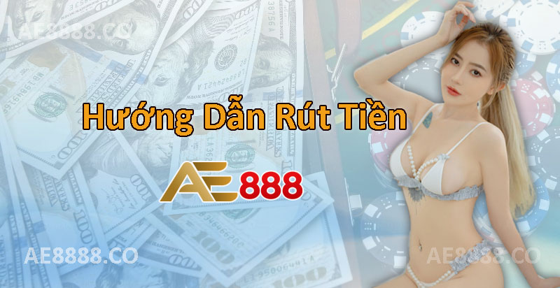 Hướng dẫn rút tiền ae888