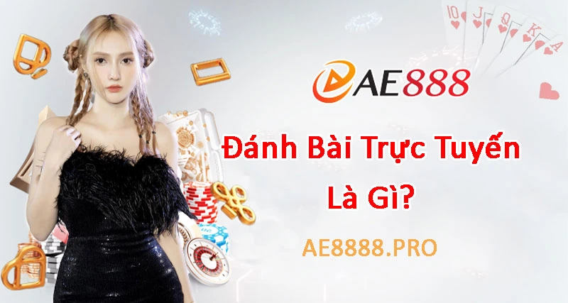 Đánh bài trực tuyến là gì?